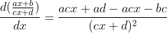\frac{d(\frac{ax+b}{cx+d})}{dx}=\frac{acx+ad-acx-bc}{(cx+d)^2}