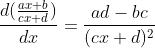 \frac{d(\frac{ax+b}{cx+d})}{dx}=\frac{ad-bc}{(cx+d)^2}