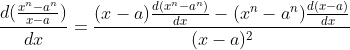 \frac{d(\frac{x^n-a^n}{x-a})}{dx}=\frac{(x-a)\frac{d(x^n-a^n)}{dx}-(x^n-a^n)\frac{d(x-a)}{dx}}{(x-a)^2}