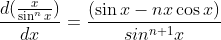 \frac{d(\frac{x}{\sin^nx})}{dx}=\frac{(\sin x-nx\cos x)}{sin^{n+1}x}