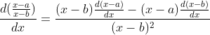 \frac{d(\frac{x-a}{x-b})}{dx}=\frac{(x-b)\frac{d(x-a)}{dx}-(x-a)\frac{d(x-b)}{dx}}{(x-b)^2}