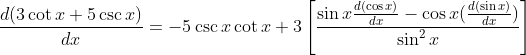 \frac{d(3\cot x+5 \csc x)}{dx}=-5\csc x\cot x+3\left[\frac{\sin x\frac{d(\cos x)}{dx}-\cos x(\frac{d(\sin x)}{dx})}{\sin^2x}\right]