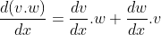 \frac{d(v.w)}{dx}= \frac{dv}{dx}.w + \frac{dw}{dx}.v