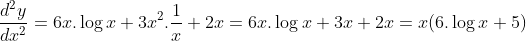 \frac{d^2y}{dx^2}= 6x.\log x+3x^2.\frac{1}{x}+2x=6x.\log x+3x+2x = x(6.\log x+5)