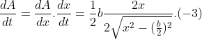 \frac{dA}{dt}=\frac{dA}{dx}.\frac{dx}{dt}= \frac{1}{2}b\frac{2x}{2\sqrt{x^2-(\frac{b}{2})^2}}.(-3)