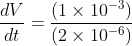\frac{dV}{dt}= \frac{(1\times10^{-3})}{(2\times10^{-6})}