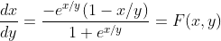 \frac{dx}{dy}=\frac{-e^{x/y}(1-x/y)}{1+e^{x/y}} = F(x,y)