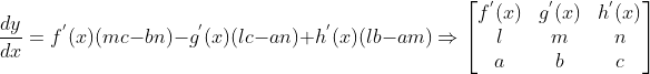 \frac{dy}{dx} = f^{'}(x)(mc-bn)-g^{'}(x)(lc-an)+h^{'}(x)(lb-am) \Rightarrow \begin{bmatrix} f^{'}(x) &g^{'}(x) &h^{'}(x) \\ l&m &n \\ a& b &c \end{bmatrix}