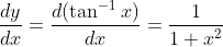 \frac{dy}{dx}=\frac{d(\tan^{-1}x)}{dx}=\frac{1}{1+x^2}