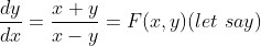 \frac{dy}{dx}=\frac{x+y}{x-y} = F(x,y)(let\ say)