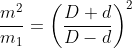 \frac{m^{2}}{m_{1}}=\left ( \frac{D+d}{D-d} \right )^{2}