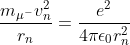 \frac{m_{\mu ^{-}}v_{n}^{2}}{r_{n}}=\frac{e^{2}}{4\pi\epsilon _{0}r_{n}^{2} }