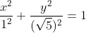 \frac{x^2}{1^2}+\frac{y^2}{(\sqrt{5})^2}=1