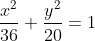 \frac{x^2}{36}+\frac{y^2}{20}=1