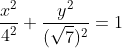 \frac{x^2}{4^2}+\frac{y^2}{(\sqrt{7})^2}=1
