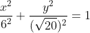 \frac{x^2}{6^2}+\frac{y^2}{(\sqrt{20})^2}=1