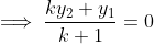 \implies \frac{ky_{2}+y_{1}}{k+1} = 0