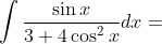 \int \frac{\sin x}{3+4 \cos ^{2} x} d x=