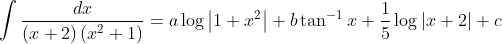\int \frac{d x}{(x+2)\left(x^{2}+1\right)}=a \log \left|1+x^{2}\right|+b \tan ^{-1} x+\frac{1}{5} \log |x+2|+c