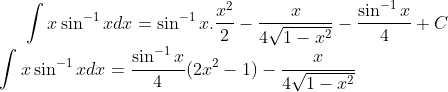 \int x\sin^{-1} xdx = \sin^{-1} x.\frac{x^2}{2}- \frac{x}{4\sqrt{1-x^2}}-\frac{\sin^{-1}x}{4}+C\\ \int x\sin^{-1} xdx =\frac{\sin^{-1}x}{4}(2x^2-1)-\frac{x}{4\sqrt{1-x^2}}
