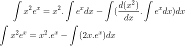 \int x^2e^x= x^2.\int e^xdx - \int(\frac{d(x^2)}{dx}.\int e^x dx)dx\\ \\ \int x^2e^x = x^2.e^x- \int (2x.e^x)dx\\