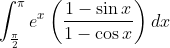 \int_\frac{\pi}{2}^\pi e^x \left(\frac{1-\sin x}{1-\cos x} \right )dx