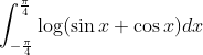 \int_{-\frac{\pi}{4}}^{\frac{\pi}{4}} \log (\sin x+\cos x) d x
