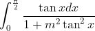 \int_{0}^{\frac{\pi}{2}} \frac{\tan x d x}{1+m^{2} \tan ^{2} x}