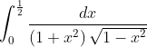 \int_{0}^{\frac{1}{2}} \frac{d x}{\left(1+x^{2}\right) \sqrt{1-x^{2}}}