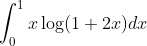 \int_{0}^{1} x \log (1+2 x) d x