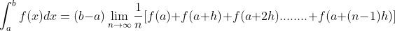 \int_{a}^{b}f(x)dx=(b-a)\lim_{n\rightarrow \infty }\frac{1}{n}[f(a)+f(a+h)+f(a+2h)........+f(a+(n-1)h)]