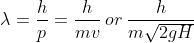 \lambda =\frac{h}{p}=\frac{h}{mv}\: or\: \frac{h}{m\sqrt{2gH}}
