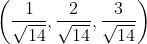 \left ( \frac{1}{\sqrt{14}},\frac{2}{\sqrt{14}} ,\frac{3}{\sqrt{14}}\right )