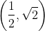 \left ( \frac{1}{2},\sqrt{2} \right )