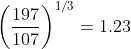 \left ( \frac{197}{107} \right )^{1/3}=1.23