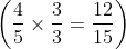 \left ( \frac{4}{5}\times \frac{3}{3} = \frac{12}{15}\right )
