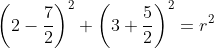 \left ( 2-\frac{7}{2}\right )^2+\left (3+\frac{5}{2}\right )^2=r^2