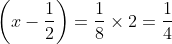 \left ( x-\frac{1}{2} \right ) = \frac{1}{8}\times 2 = \frac{1}{4}
