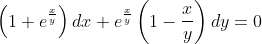\left(1 + e^{\frac{x}{y}} \right )dx + e^\frac{x}{y}\left(1-\frac{x}{y}\right )dy = 0