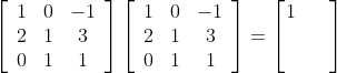 \left[\begin{array}{ccc} 1 & 0 & -1 \\ 2 & 1 & 3 \\ 0 & 1 & 1 \end{array}\right]\left[\begin{array}{ccc} 1 & 0 & -1 \\ 2 & 1 & 3 \\ 0 & 1 & 1 \end{array}\right]= \begin{bmatrix} 1 & & \\ & & \\ & & \end{bmatrix}