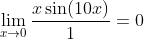 \lim _{x \rightarrow 0} \frac{x \sin (10 x)}{1}=0