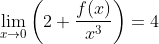 \lim _{x \rightarrow 0}\left(2+\frac{f(x)}{x^{3}}\right)=4