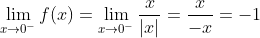 \lim_{x \rightarrow 0^-} f (x) = \lim_{x \rightarrow 0^-} \frac{x}{|x|}=\frac{x}{-x}=-1