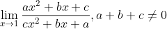 \lim_{x \rightarrow 1} \frac{ax ^2 +bx + c }{cx^2 + bx + a }, a+b +c \neq 0