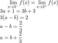 \lim_{x\rightarrow 3^-}f(x) = \lim_{x\rightarrow 3^+}f(x) \\ 3a + 1= 3b+3\\ 3(a-b)=2\\ a-b = \frac{2}{3}\\ a = b+\frac{2}{3}