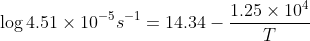 \log4.51\times 10^{-5} s^{-1} = 14.34-\frac{1.25\times 10^{4}}{T}