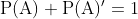 \mathrm{P}(\mathrm{A})+\mathrm{P}(\mathrm{A})^{\prime}=1$