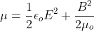 \mu =\frac{1}{2} \epsilon _{o}E^{2}+ \frac{B^{2}}{2\mu_{o}}