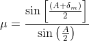 \mu=\frac{\sin\left [ \frac{\left ( A+\delta _{m} \right )}{2} \right ]}{\sin\left ( \frac{A}{2} \right )}