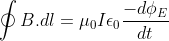 \oint B.dl=\mu _{0}I\epsilon _{0}\frac{-d\phi _{E}}{dt}